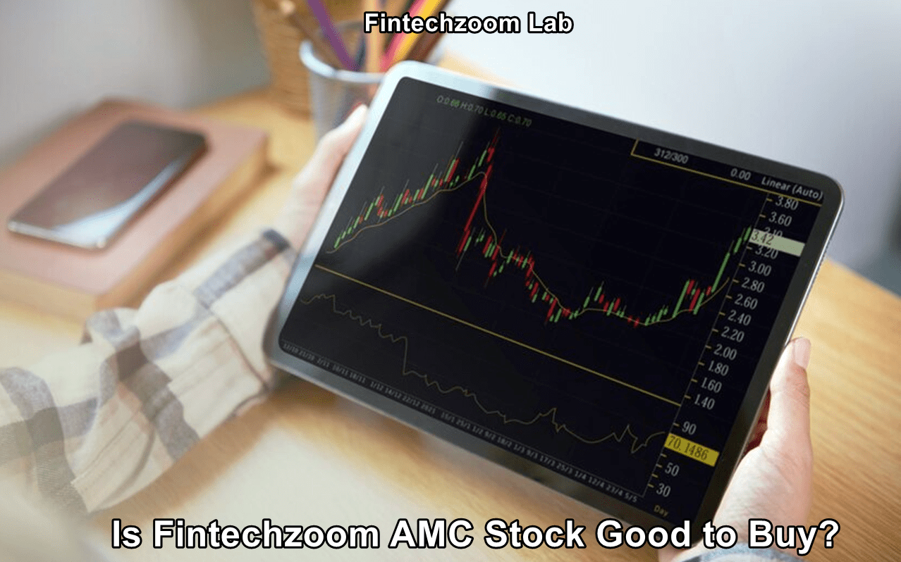 Is Fintechzoom AMC Stock Good to Buy? A Complete Guide