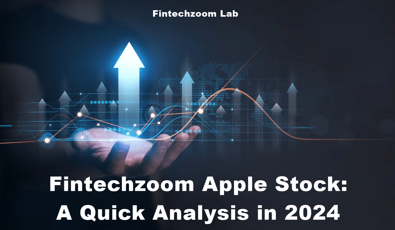 Fintechzoom Apple Stock: A Quick Analysis in 2024