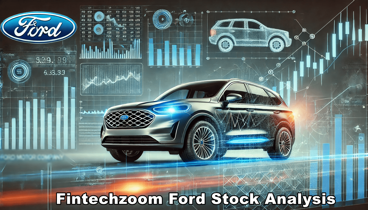 Fintechzoom Ford Stock Analysis: Is It the Right Time to Invest?