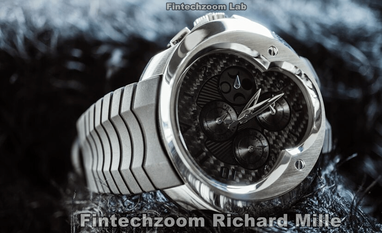 Fintechzoom Richard Mille: A Complete Overview